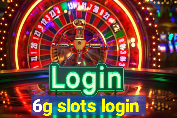 6g slots login